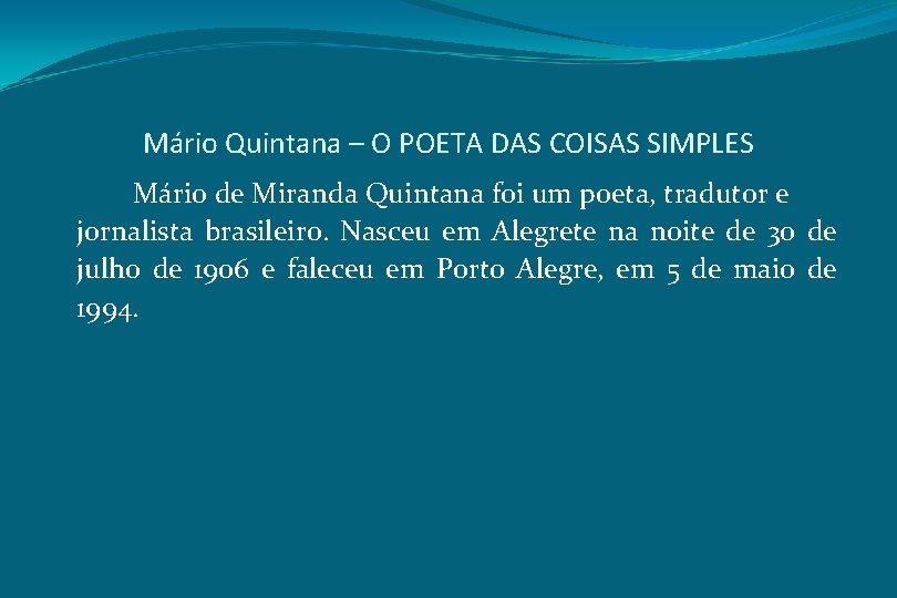 Mário Quintana – O POETA DAS COISAS SIMPLES Mário de Miranda Quintana foi um
