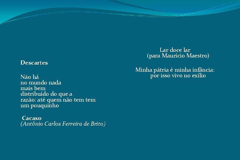 Descartes Não há no mundo nada mais bem distribuído do que a razão: até