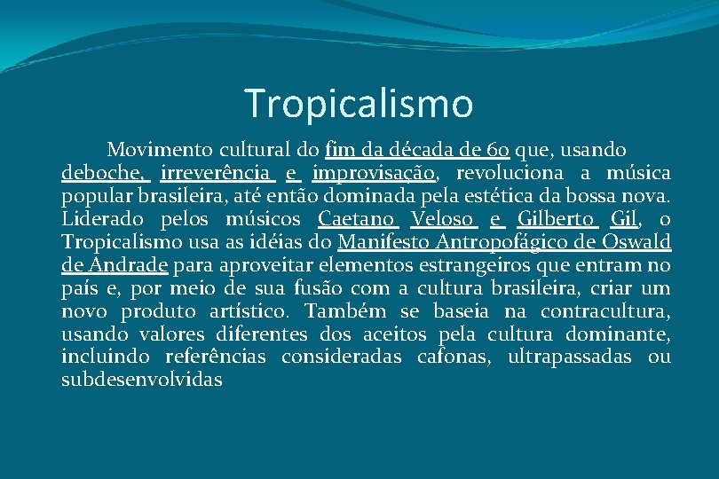 Tropicalismo Movimento cultural do fim da década de 60 que, usando deboche, irreverência e