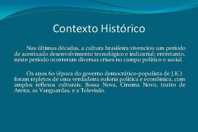 Contexto Histórico Nas últimas décadas, a cultura brasileira vivenciou um período de acentuado desenvolvimento