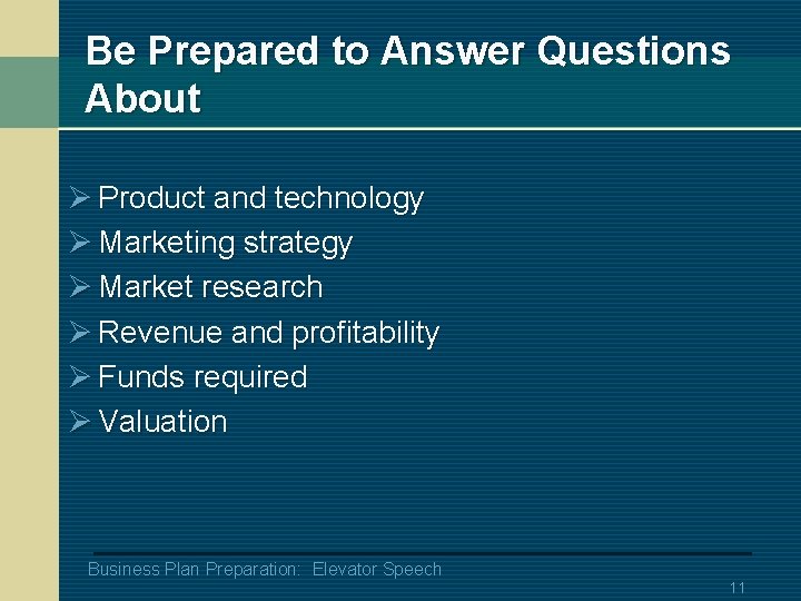 Be Prepared to Answer Questions About Ø Product and technology Ø Marketing strategy Ø