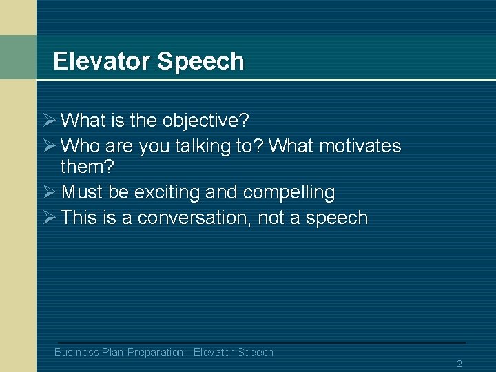 Elevator Speech Ø What is the objective? Ø Who are you talking to? What