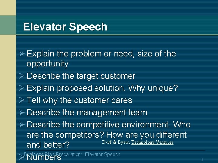 Elevator Speech Ø Explain the problem or need, size of the opportunity Ø Describe