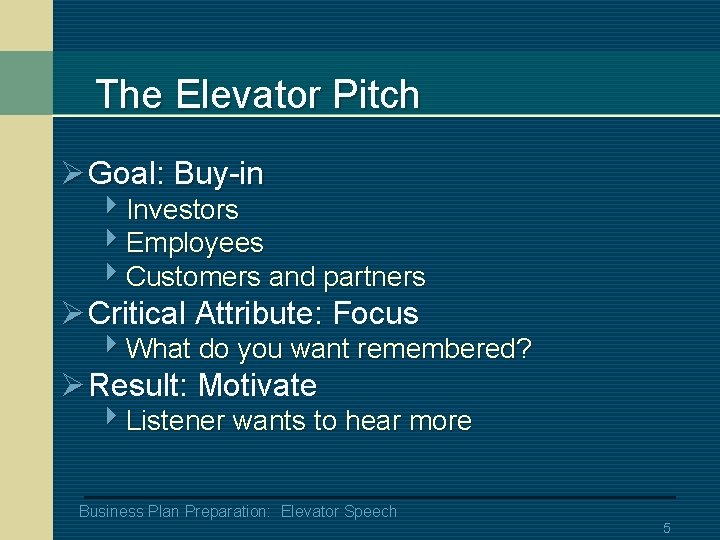 The Elevator Pitch Ø Goal: Buy-in 4 Investors 4 Employees 4 Customers and partners