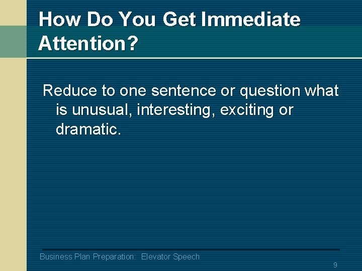 How Do You Get Immediate Attention? Reduce to one sentence or question what is