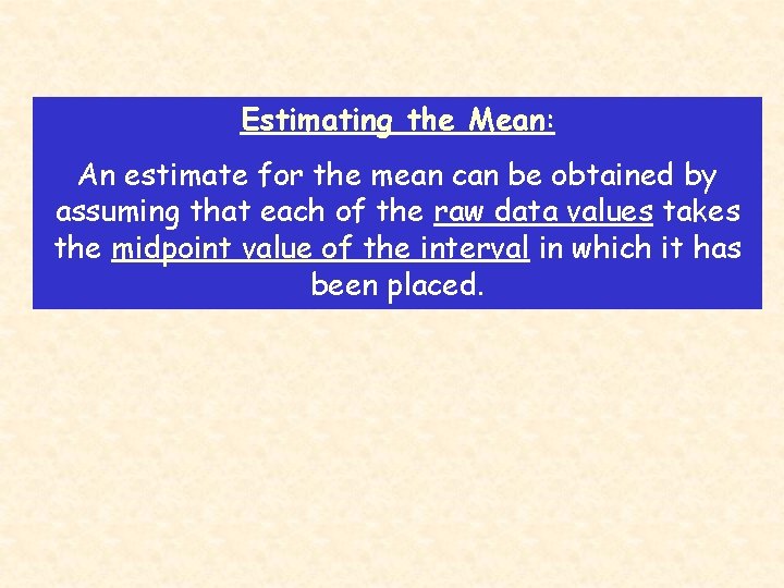 Estimating the Mean: An estimate for the mean can be obtained by assuming that