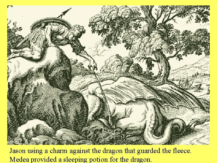 Jason using a charm against the dragon that guarded the fleece. Medea provided a