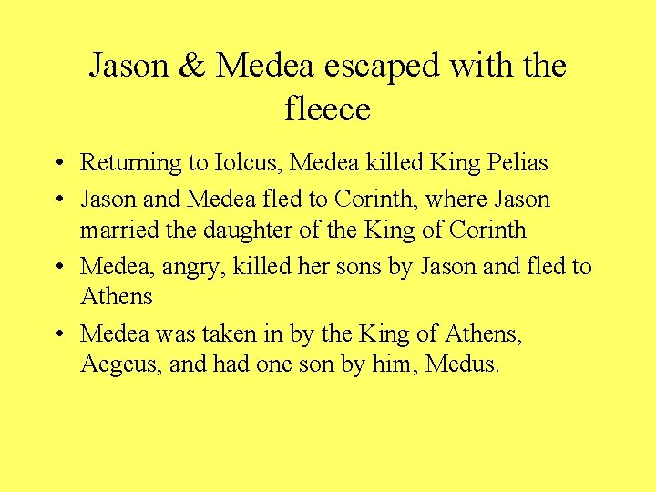 Jason & Medea escaped with the fleece • Returning to Iolcus, Medea killed King