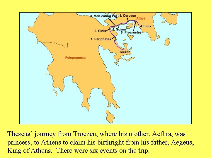 Theseus’ journey from Troezen, where his mother, Aethra, was princess, to Athens to claim