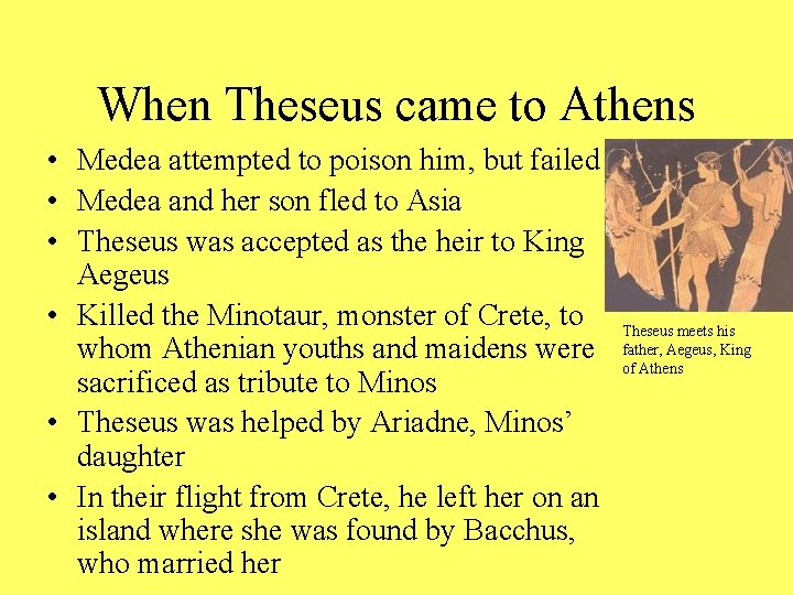 When Theseus came to Athens • Medea attempted to poison him, but failed •