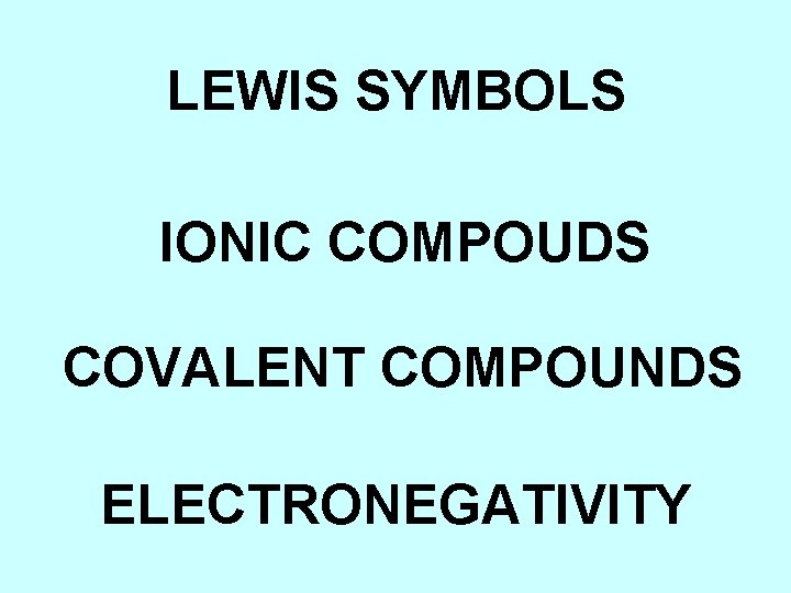 LEWIS SYMBOLS IONIC COMPOUDS COVALENT COMPOUNDS ELECTRONEGATIVITY 