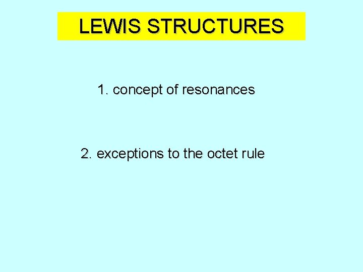 LEWIS STRUCTURES 1. concept of resonances 2. exceptions to the octet rule 