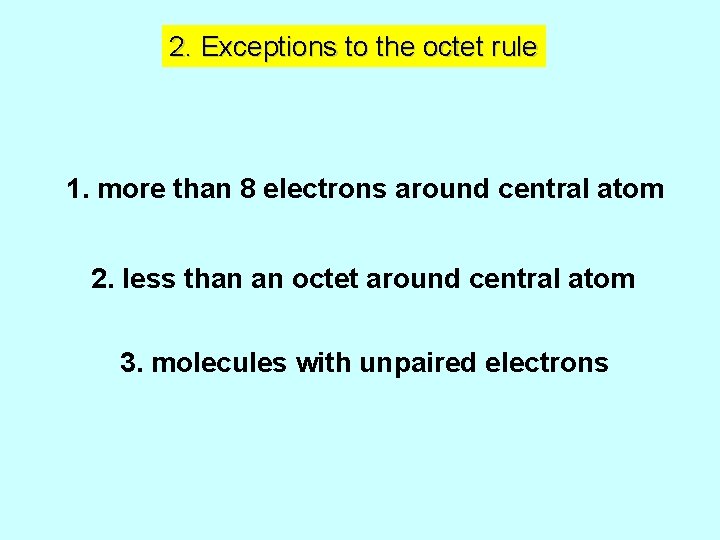 2. Exceptions to the octet rule 1. more than 8 electrons around central atom