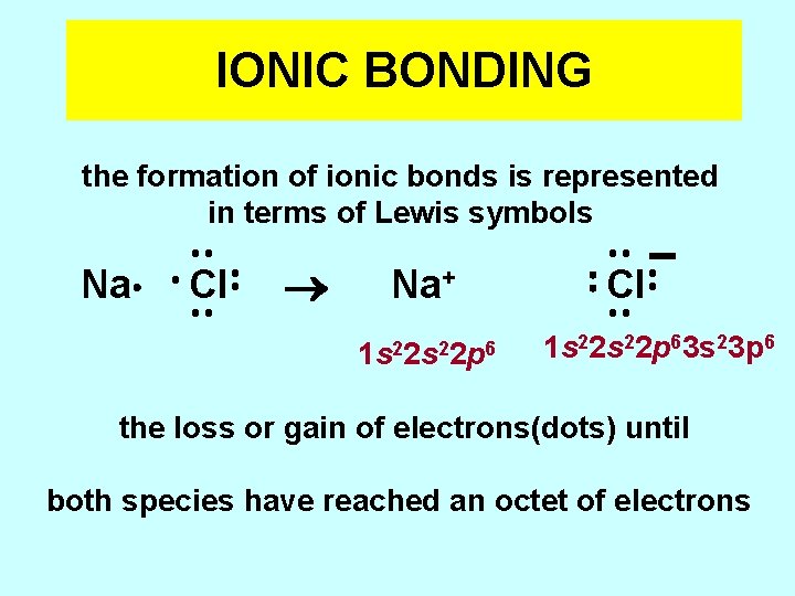 IONIC BONDING the formation of ionic bonds is represented in terms of Lewis symbols