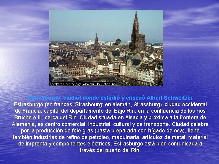 Estrasburgo, ciudad donde estudió y enseñó Albert Schweitzer Estrasburgo (en francés, Strasbourg; en alemán,