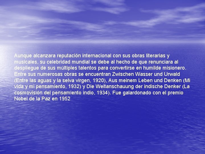 Aunque alcanzara reputación internacional con sus obras literarias y musicales, su celebridad mundial se