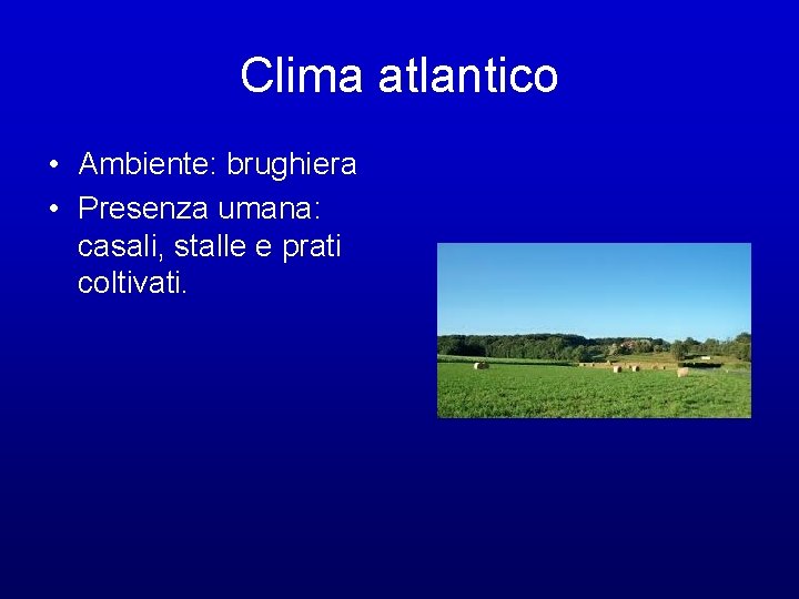 Clima atlantico • Ambiente: brughiera • Presenza umana: casali, stalle e prati coltivati. 
