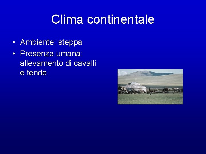 Clima continentale • Ambiente: steppa • Presenza umana: allevamento di cavalli e tende. 