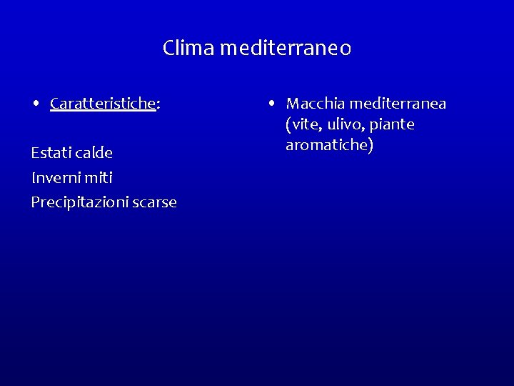 Clima mediterraneo • Caratteristiche: Estati calde Inverni miti Precipitazioni scarse • Macchia mediterranea (vite,