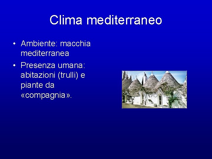 Clima mediterraneo • Ambiente: macchia mediterranea • Presenza umana: abitazioni (trulli) e piante da