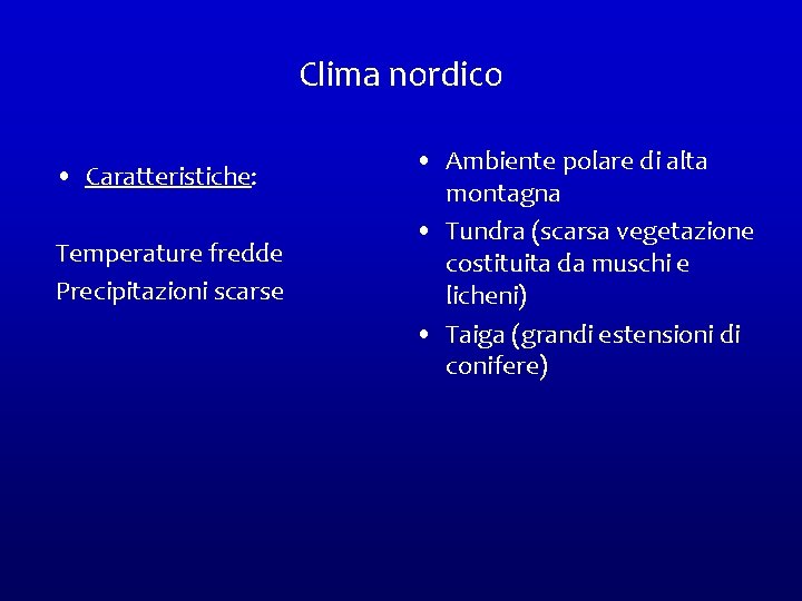 Clima nordico • Caratteristiche: Temperature fredde Precipitazioni scarse • Ambiente polare di alta montagna