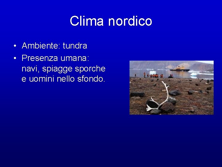 Clima nordico • Ambiente: tundra • Presenza umana: navi, spiagge sporche e uomini nello