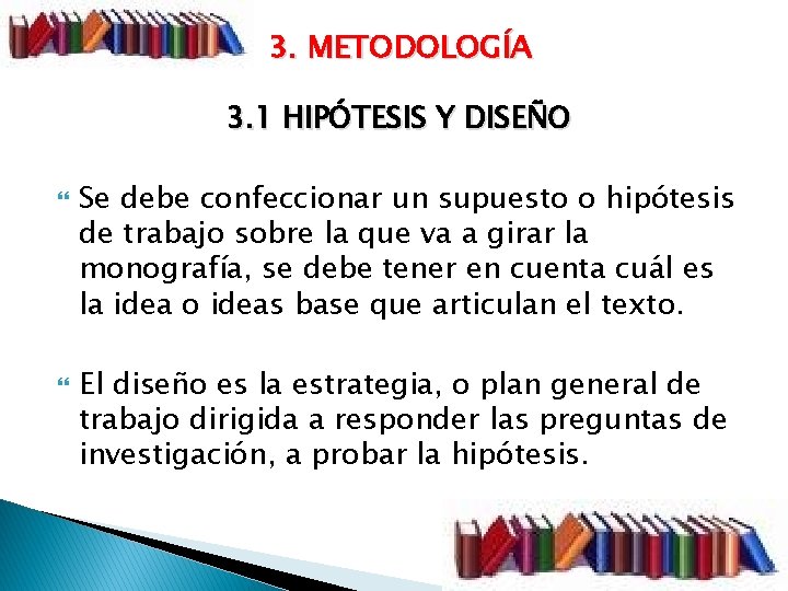 3. METODOLOGÍA 3. 1 HIPÓTESIS Y DISEÑO Se debe confeccionar un supuesto o hipótesis