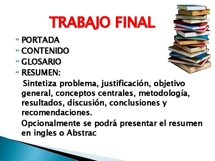 TRABAJO FINAL PORTADA CONTENIDO GLOSARIO RESUMEN: Sintetiza problema, justificación, objetivo general, conceptos centrales, metodología,