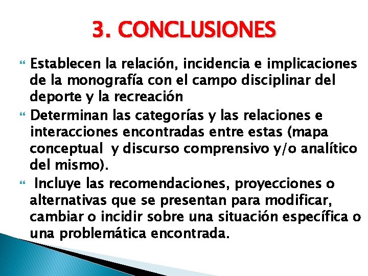 3. CONCLUSIONES Establecen la relación, incidencia e implicaciones de la monografía con el campo