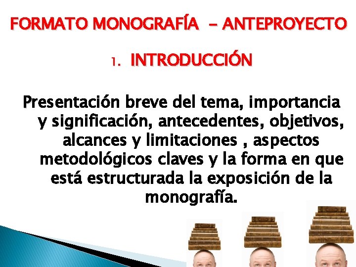 FORMATO MONOGRAFÍA - ANTEPROYECTO 1. INTRODUCCIÓN Presentación breve del tema, importancia y significación, antecedentes,