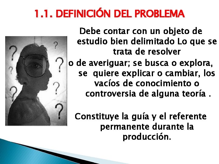 1. 1. DEFINICIÓN DEL PROBLEMA Debe contar con un objeto de estudio bien delimitado