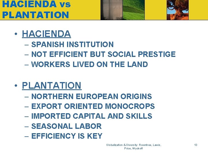 HACIENDA vs PLANTATION • HACIENDA – SPANISH INSTITUTION – NOT EFFICIENT BUT SOCIAL PRESTIGE