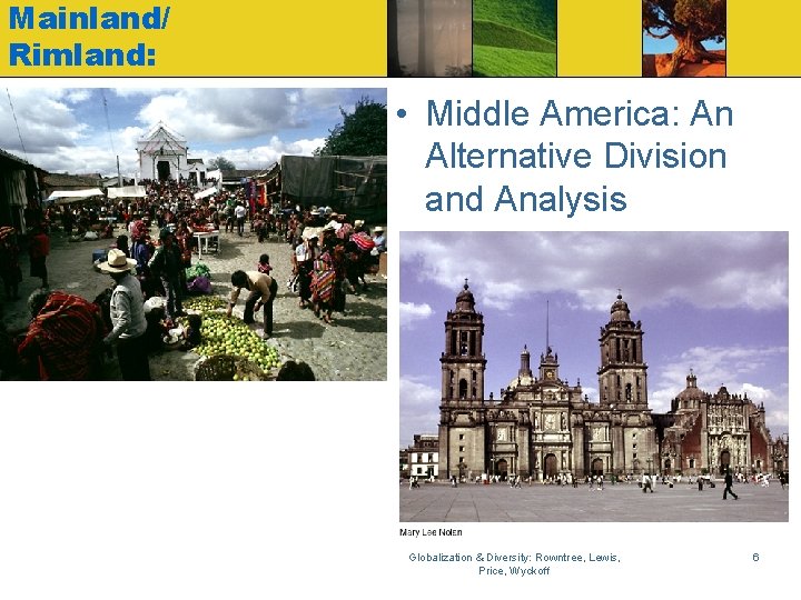 Mainland/ Rimland: • Middle America: An Alternative Division and Analysis Globalization & Diversity: Rowntree,