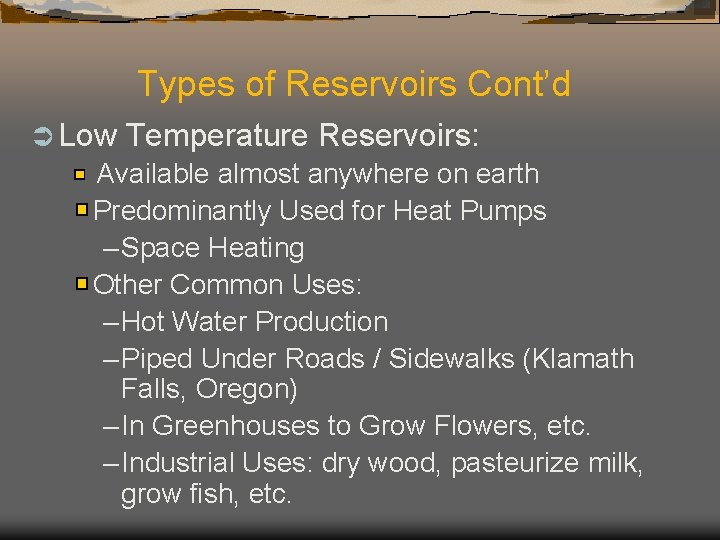 Types of Reservoirs Cont’d Ü Low Temperature Reservoirs: Available almost anywhere on earth Predominantly