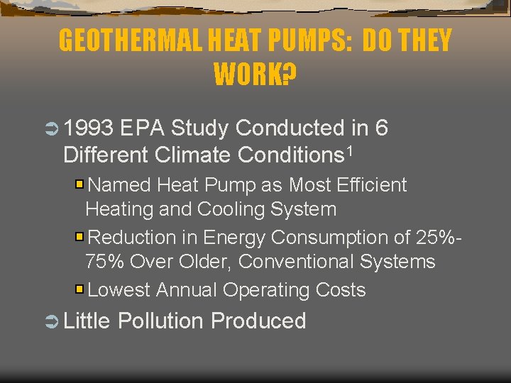 GEOTHERMAL HEAT PUMPS: DO THEY WORK? Ü 1993 EPA Study Conducted in 6 Different