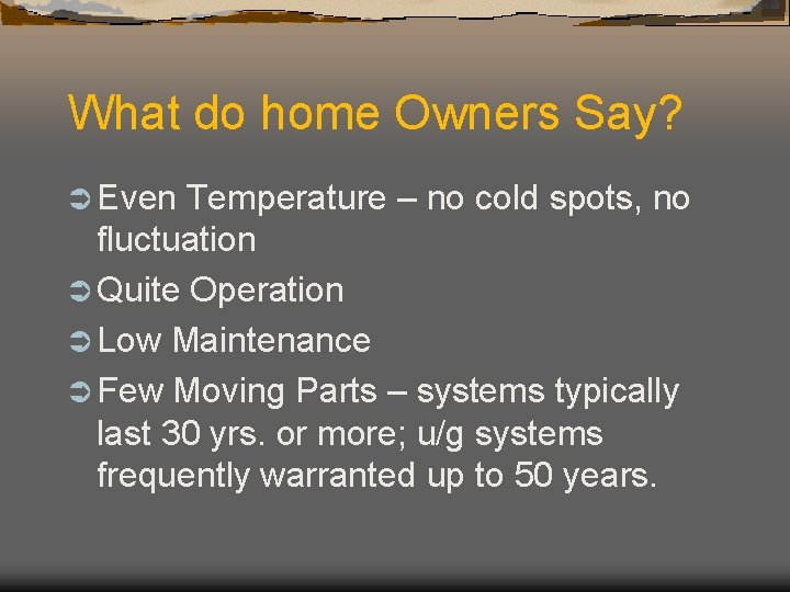 What do home Owners Say? Ü Even Temperature – no cold spots, no fluctuation