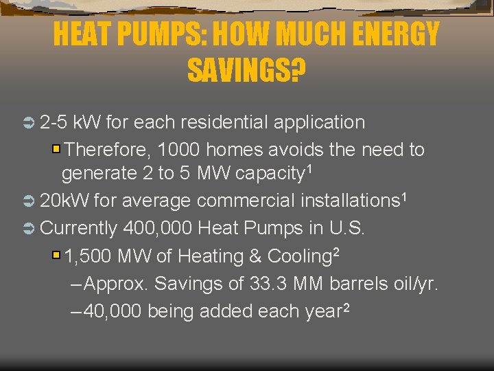 HEAT PUMPS: HOW MUCH ENERGY SAVINGS? Ü 2 -5 k. W for each residential