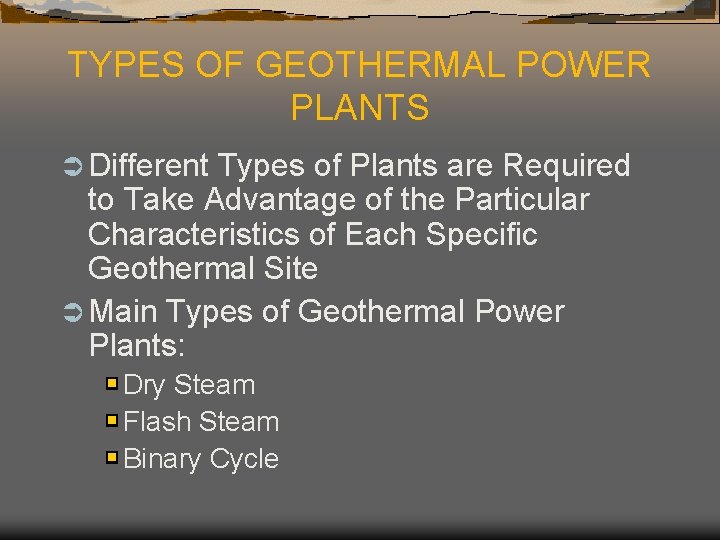 TYPES OF GEOTHERMAL POWER PLANTS Ü Different Types of Plants are Required to Take