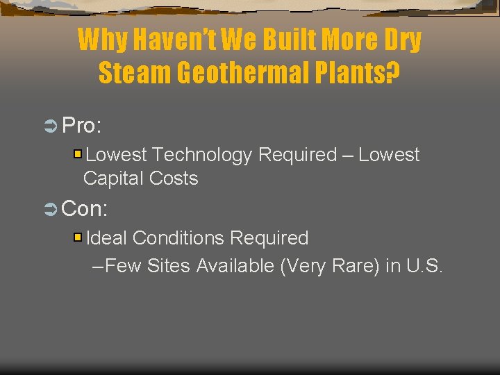 Why Haven’t We Built More Dry Steam Geothermal Plants? Ü Pro: Lowest Technology Required