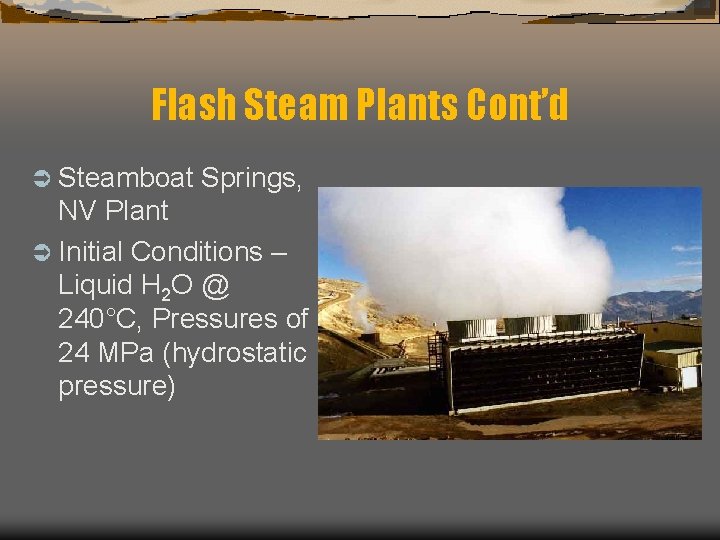 Flash Steam Plants Cont’d Ü Steamboat Springs, NV Plant Ü Initial Conditions – Liquid