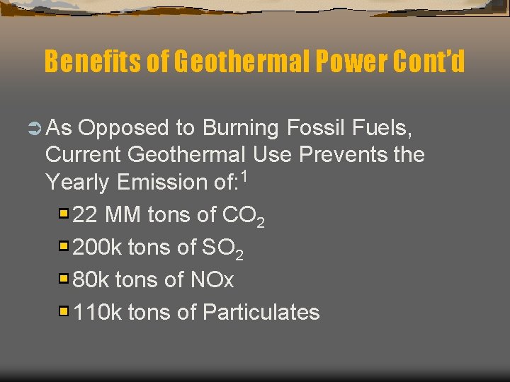 Benefits of Geothermal Power Cont’d Ü As Opposed to Burning Fossil Fuels, Current Geothermal