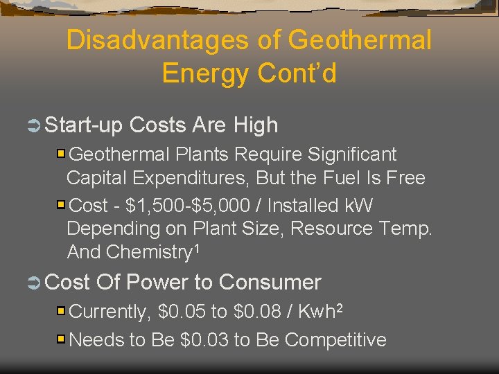 Disadvantages of Geothermal Energy Cont’d Ü Start-up Costs Are High Geothermal Plants Require Significant