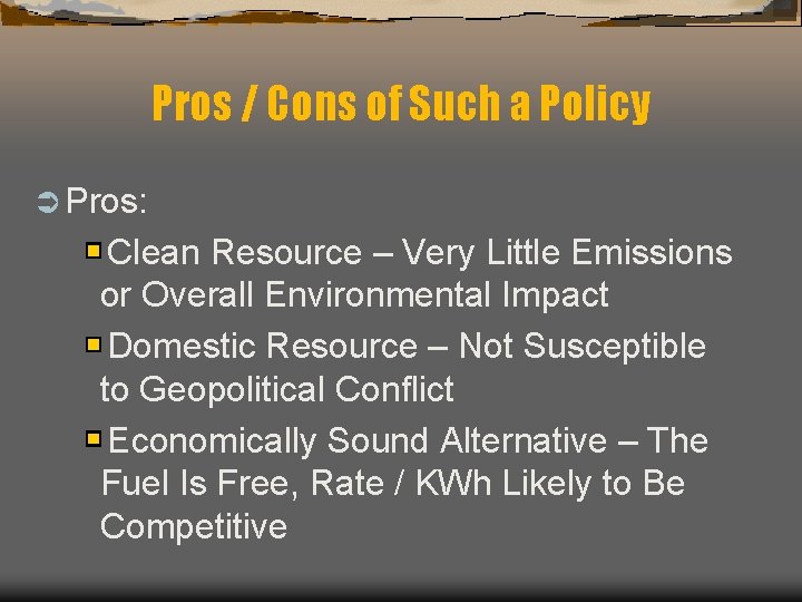 Pros / Cons of Such a Policy Ü Pros: Clean Resource – Very Little