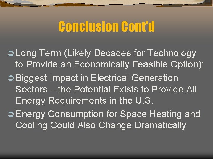 Conclusion Cont’d Ü Long Term (Likely Decades for Technology to Provide an Economically Feasible
