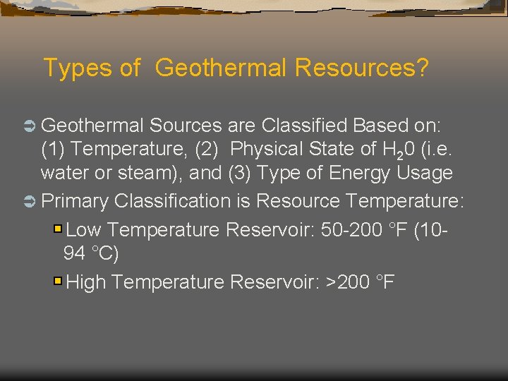 Types of Geothermal Resources? Ü Geothermal Sources are Classified Based on: (1) Temperature, (2)