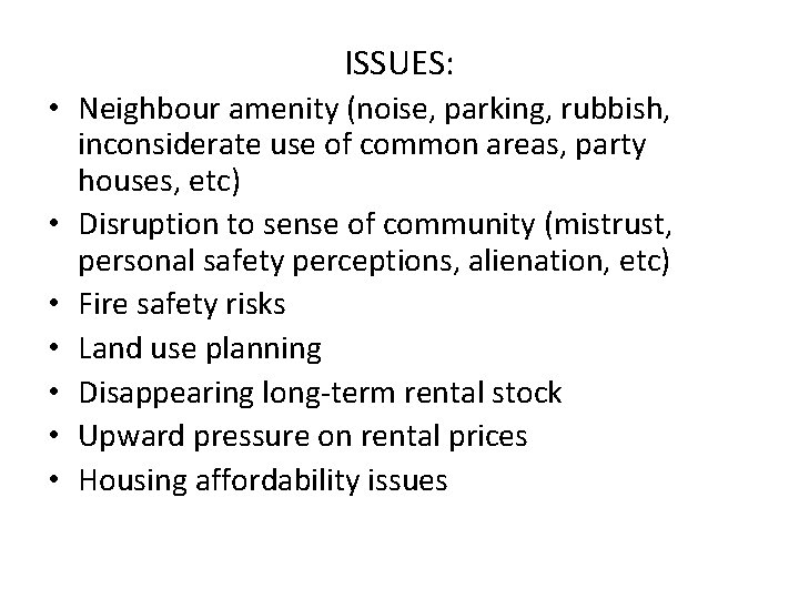 ISSUES: • Neighbour amenity (noise, parking, rubbish, inconsiderate use of common areas, party houses,