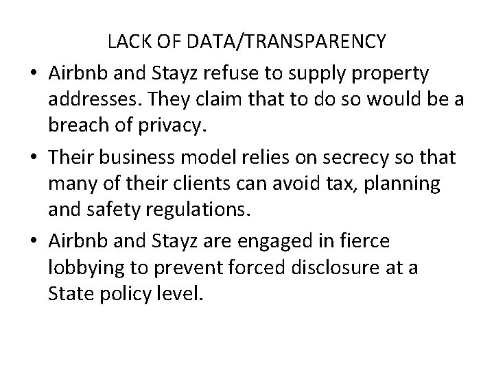 LACK OF DATA/TRANSPARENCY • Airbnb and Stayz refuse to supply property addresses. They claim