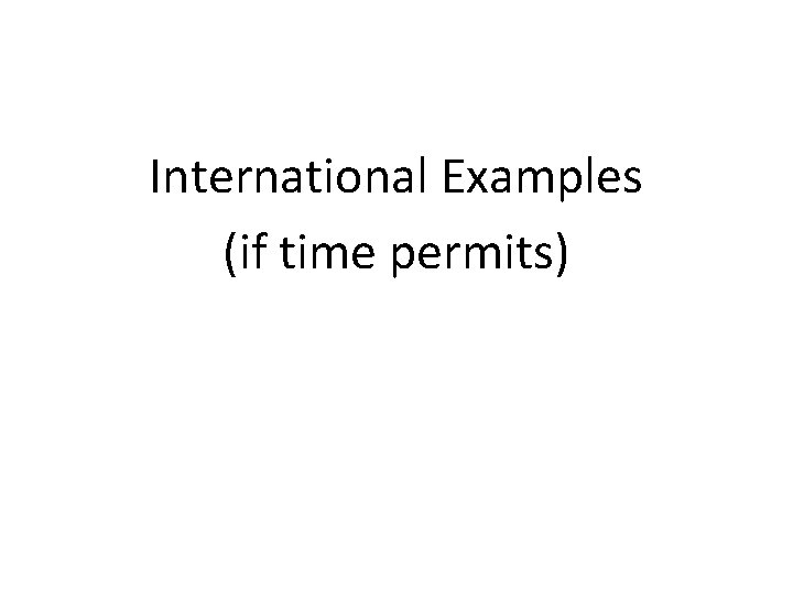 International Examples (if time permits) 