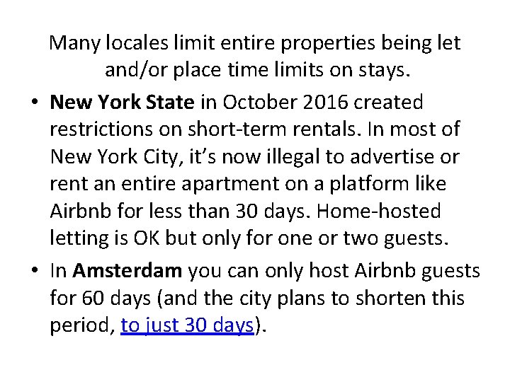 Many locales limit entire properties being let and/or place time limits on stays. •