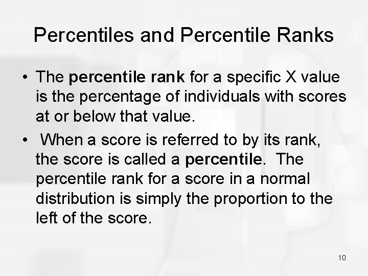 Percentiles and Percentile Ranks • The percentile rank for a specific X value is